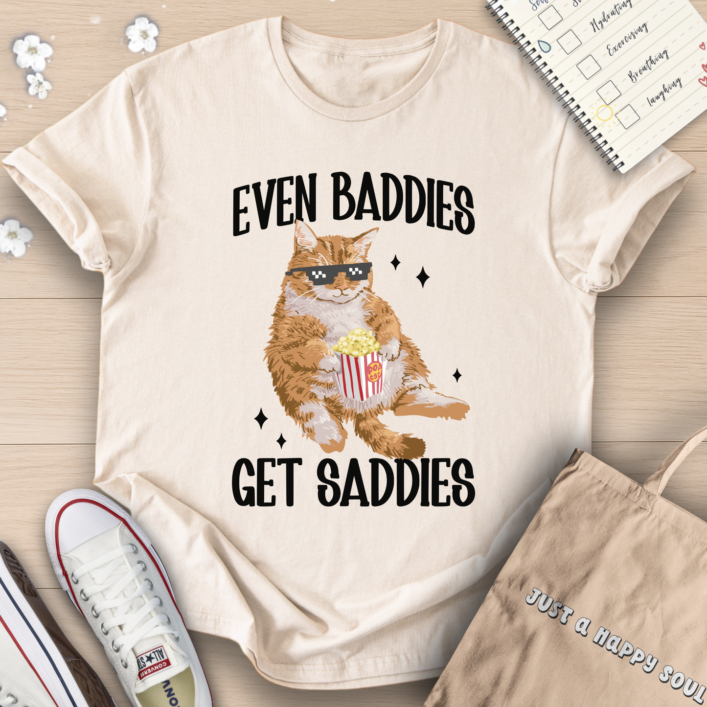 Even Baddies Get Saddies T-Shirt