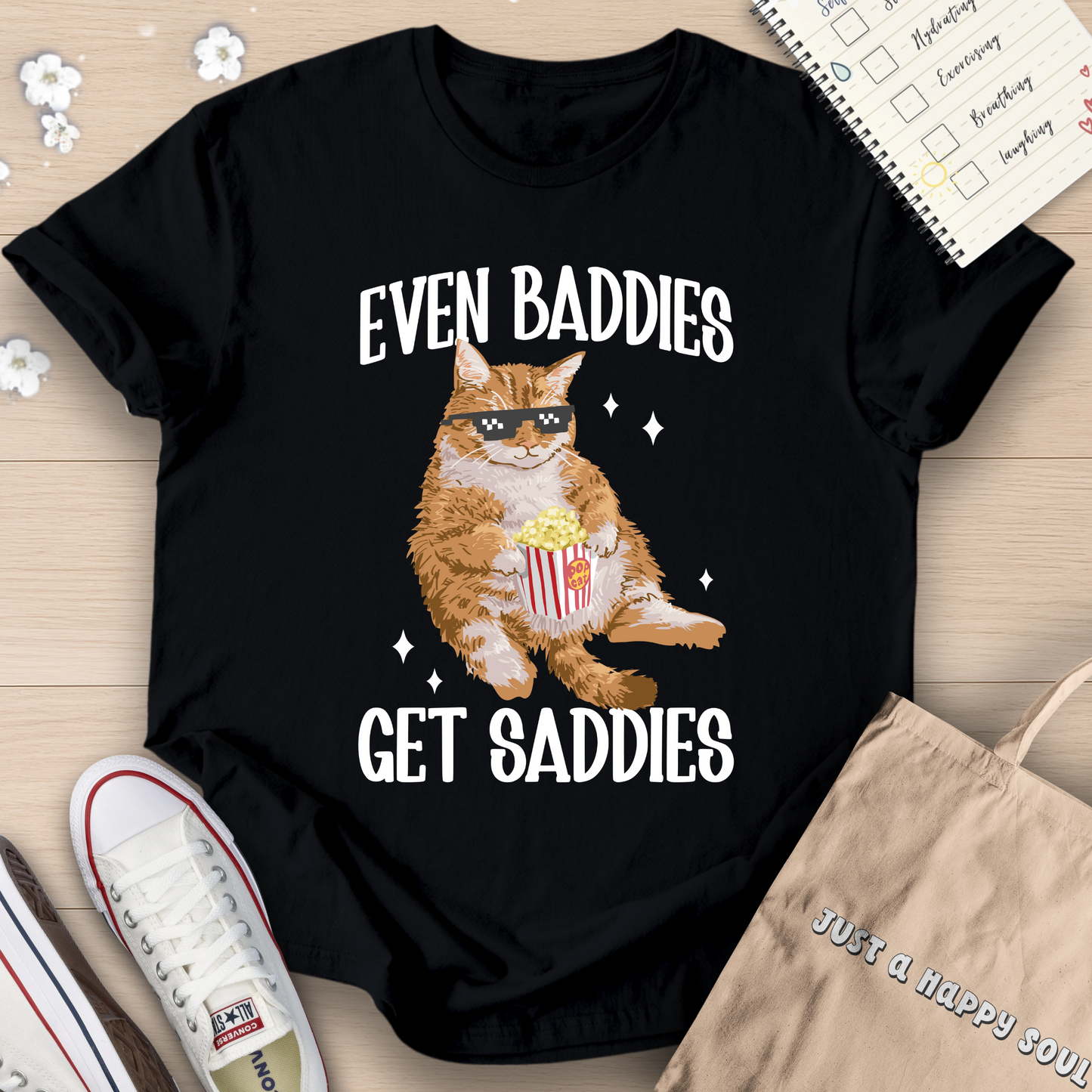 Even Baddies Get Saddies T-Shirt