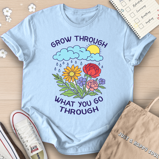 Grow Through What You Go Through T-Shirt