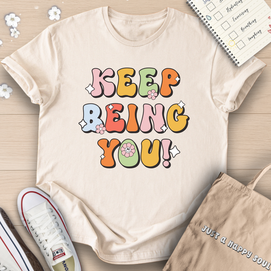 Keep Being You T-Shirt