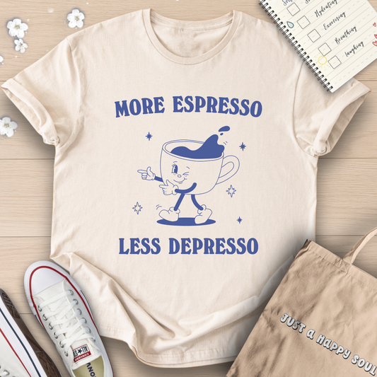 More Espresso Less Depresso T-Shirt