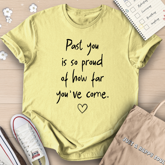 Past You Is So Proud Of How Far You've Come T-Shirt